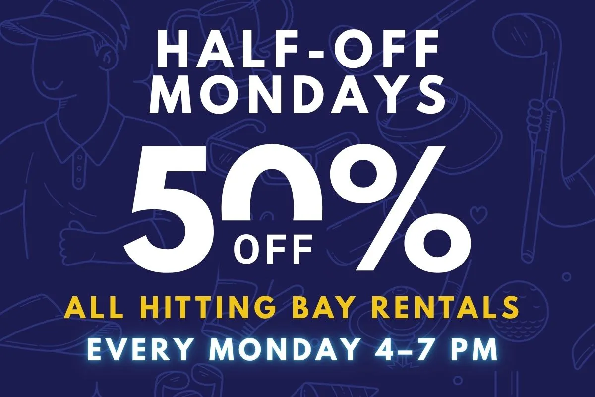 Half-Off Mondays, 50% off all hitting bay rentals, every Monday 4-7 PM